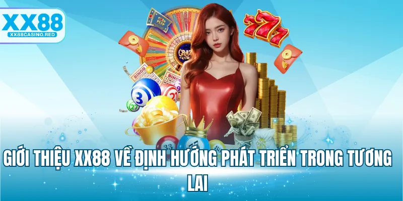 Giới thiệu XX88 về định hướng phát triển trong tương lai