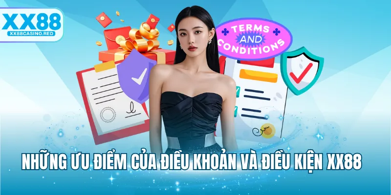 Điều khoản và điều kiện XX88 4 Những ưu điểm của điều khoản và điều kiện XX88