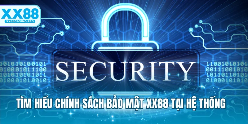 Tìm hiểu chính sách bảo mật XX88 tại hệ thống