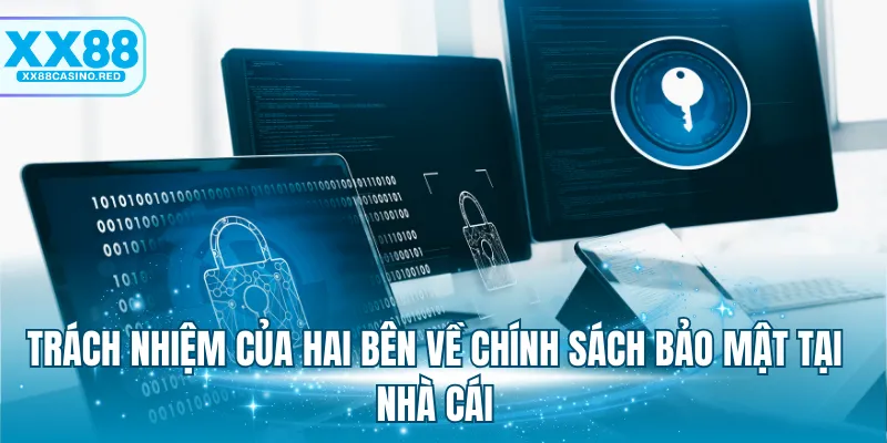 Trách nhiệm của hai bên về chính sách bảo mật tại nhà cái
